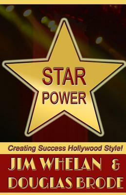 Star Power: Creating Success Hollywood Style! by Douglas Brode, Jim Whelan