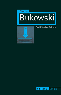 Charles Bukowski by David Stephen Calonne