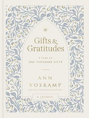 Gifts and Gratitudes: A Year of One Thousand Gifts by Ann Voskamp