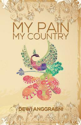 My Pain, My Country by Dewi Anggraeni