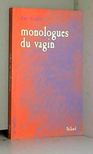 Monologues du vagin by Eve Ensler
