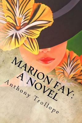 Marion Fay: A Novel: Complete by Anthony Trollope