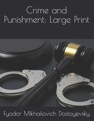 Crime and Punishment: Large Print by Fyodor Dostoevsky