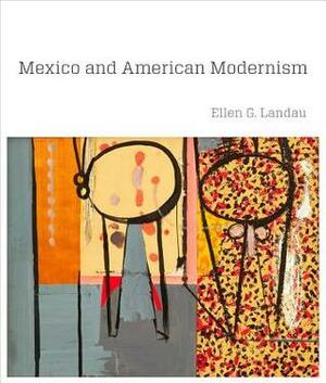 Mexico and American Modernism by Ellen G. Landau