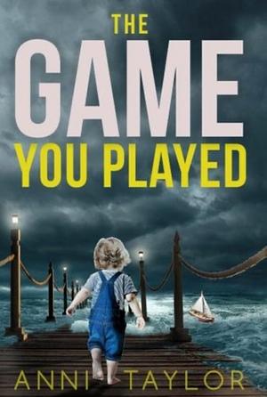 The Game You Played by Anni Taylor