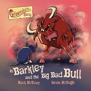 Barkley and the Big Bad Bull by Mack McEvoy