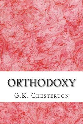Orthodoxy: (G.K. Chesterton Classics Collection) by G.K. Chesterton
