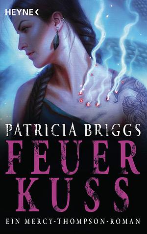 Feuerkuss: ein Mercy-Thompson-Roman by Patricia Briggs