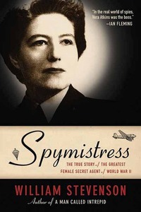 Spymistress: The True Story of the Greatest Female Secret Agent of World War II by William Stevenson