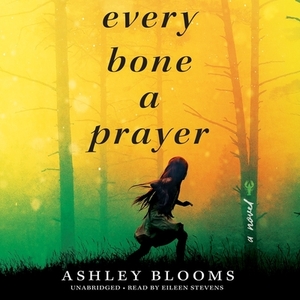 Every Bone a Prayer by Ashley Blooms