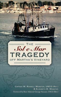 The Sol e Mar Tragedy Off Martha's Vineyard by W. Russell Webster, Elizabeth B. Webster