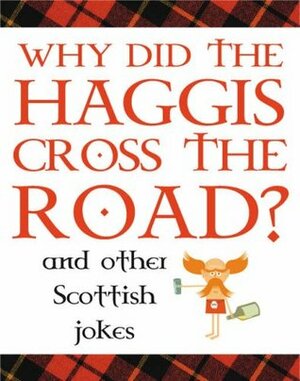 Why Did the Haggis Cross the Road?: and Other Scottish Jokes by Stuart McLean