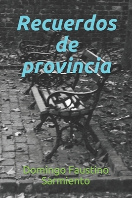 Recuerdos de provincia by Domingo Faustino Sarmiento