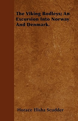 The Viking Bodleys; An Excursion Into Norway And Denmark. by Horace Elisha Scudder