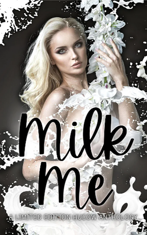 Milk Me: A HuCow Romance Anthology  by Tia Fanning, Leslie Ayla, Marilyn Barr, Knot Thorne, Vivian Murdoch