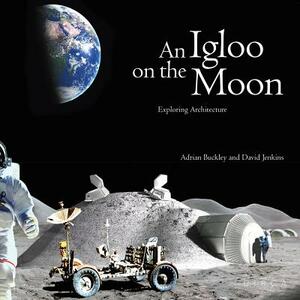 An Igloo on the Moon: Exploring Architecture by David Jenkins