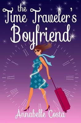 The Time Traveler's Boyfriend by Annabelle Costa