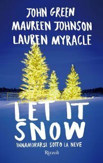 Let It Snow: Innamorarsi sotto la neve by John Green, Maureen Johnson, Lauren Myracle