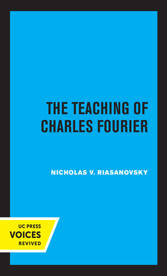 The Teaching of Charles Fourier by Nicholas V. Riasanovsky
