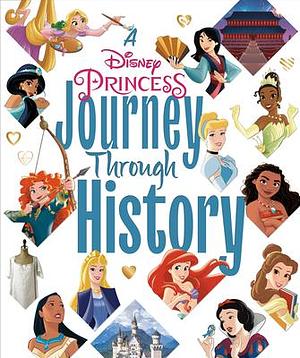 A Disney Princess Journey Through History by Random House, Courtney Carbone