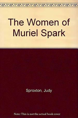 The Women of Muriel Spark by Judy Sproxton