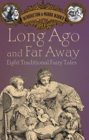 Long Ago and Far Away: Eight Traditional Fairy Tales by Marina Warner