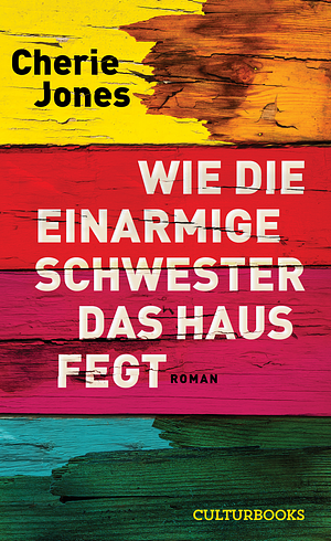 Wie die einarmige Schwester das Haus fegt by Cherie Jones