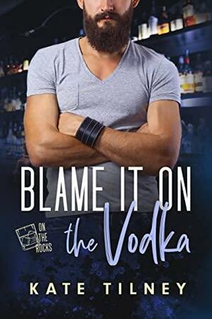Blame It On the Vodka by Kate Tilney