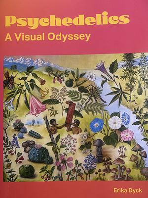 Psychedelics: A Visual Odyssey by Erika Dyck