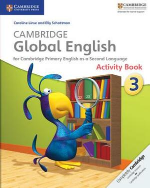 Cambridge Global English Stage 3 Activity Book: For Cambridge Primary English as a Second Language by Elly Schottman, Caroline Linse