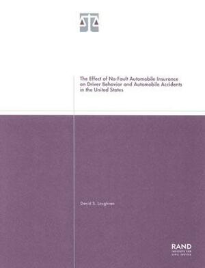 The Effect of No-Fault Automobile Insurance on Driver Behavior and Automobile Accidents in the United States 2001 by David S. Loughran