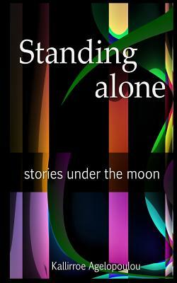 Standing alone: stories under the moon by Kallirroe Agelopoulou