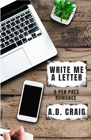 Write Me A Letter: A Pen Pals Romance Novella by A.D. Craig