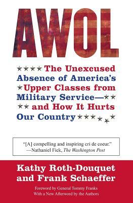 AWOL: The Unexcused Absence of America's Upper Classes from Military Service -- And How It Hurts Our Country by Frank Schaeffer, Kathy Roth-Douquet