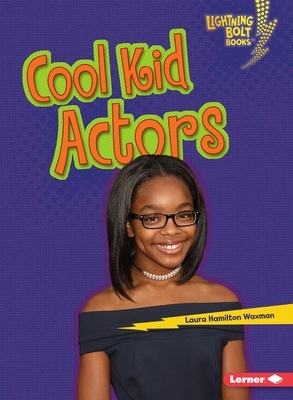 Cool Kid Actors by Laura Hamilton Waxman