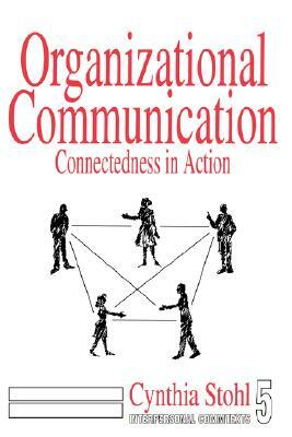 Organizational Communication: Connectedness in Action by Cynthia Stohl