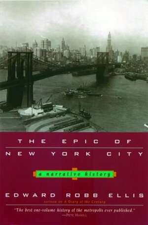 The Epic of New York City: A Narrative History by Edward Robb Ellis