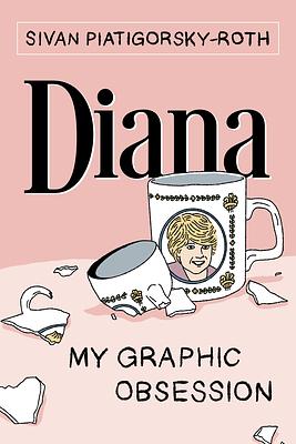 Diana: My Graphic Obsession by Sivan Piatigorsky-Roth