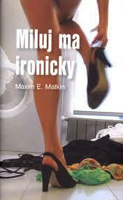 Miluj ma ironicky by Maxim E. Matkin