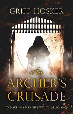 An Archer's Crusade by Griff Hosker