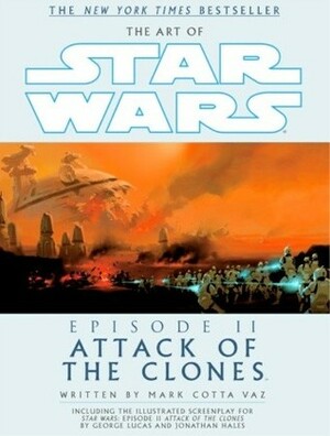 The Art of Star Wars: Episode II—Attack of the Clones by Jonathan Hales, George Lucas, Mark Cotta Vaz