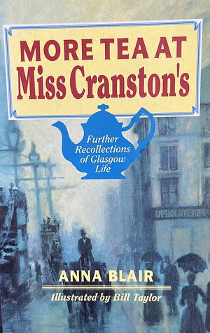 More Tea at Miss Cranston's: Further Recollections of Glasgow Life by Anna Blair