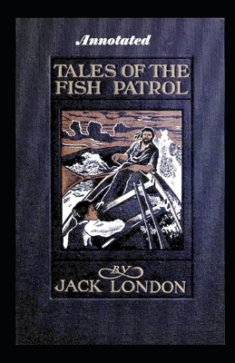 Tales of the Fish Patrol Annotated by Jack London