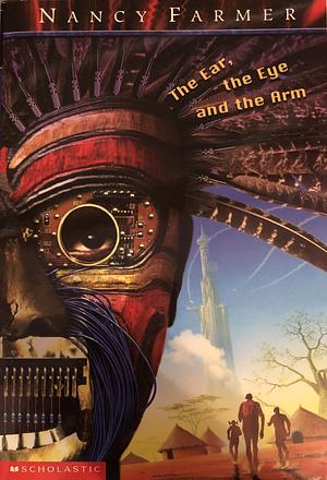 The Ear, the Eye, and the Arm by Nancy Farmer