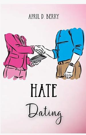 Hate Dating by April D. Berry