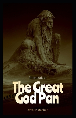 The Great God Pan Illustrated: ( Unabridged) by Arthur Machen