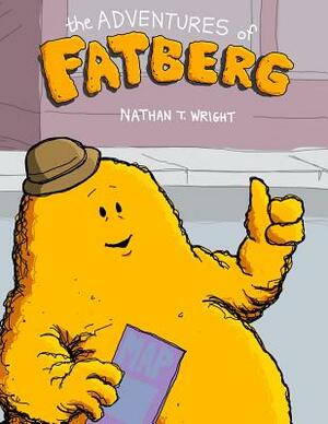 The Adventures of Fatberg by Nathan T. Wright