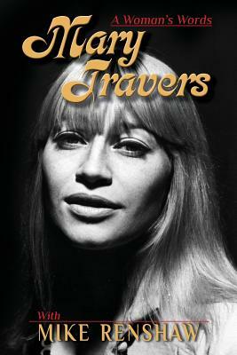 Mary Travers: A Woman's Words by Mary Travers, Mike Renshaw