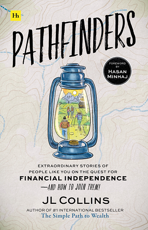 Pathfinders: Extraordinary Stories of People Like You on the Quest for Financial Independence—And How to Join Them by JL Collins