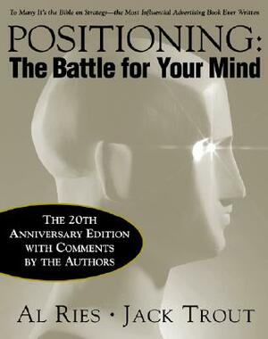 Positioning: The Battle for Your Mind, 20th Anniversary Edition by Al Ries, Jack Trout